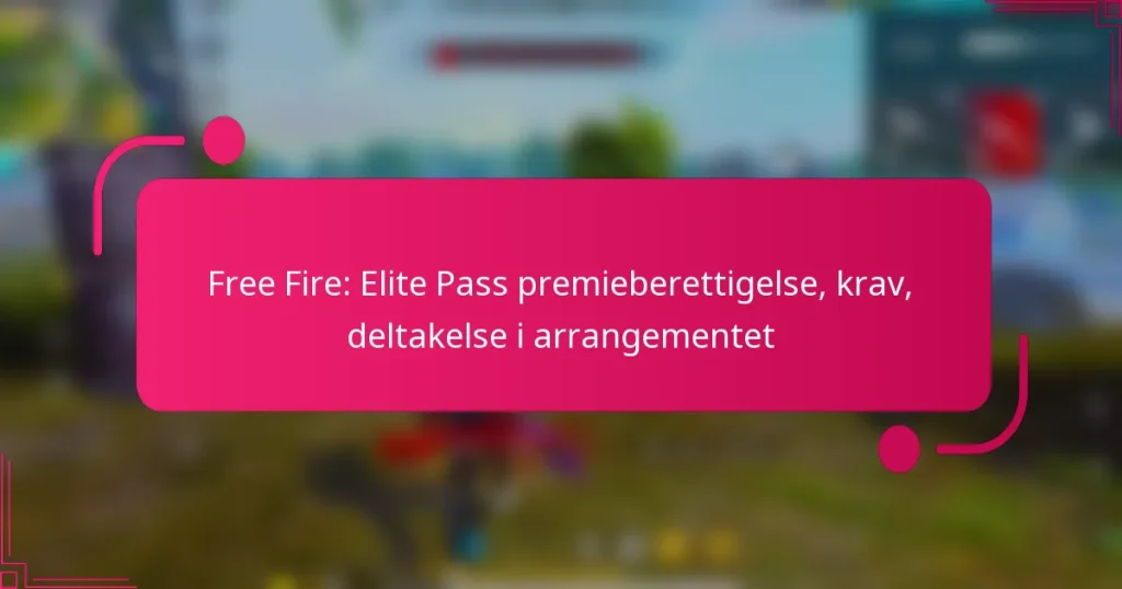 Free Fire: Elite Pass premieberettigelse, krav, deltakelse i arrangementet
