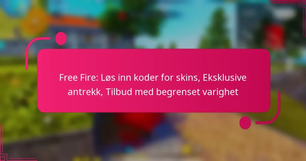 Free Fire: Løs inn koder for skins, Eksklusive antrekk, Tilbud med begrenset varighet