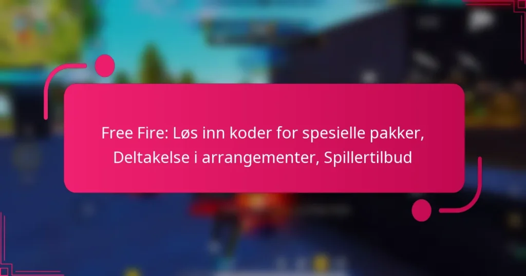 Free Fire: Løs inn koder for spesielle pakker, Deltakelse i arrangementer, Spillertilbud