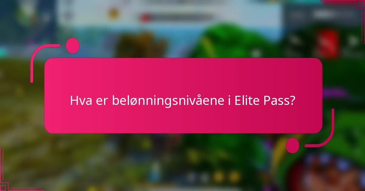 Hva er belønningsnivåene i Elite Pass?
