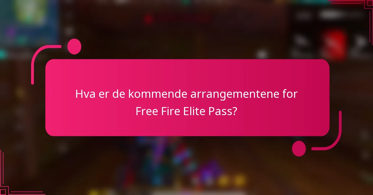 Hva er de kommende arrangementene for Free Fire Elite Pass?