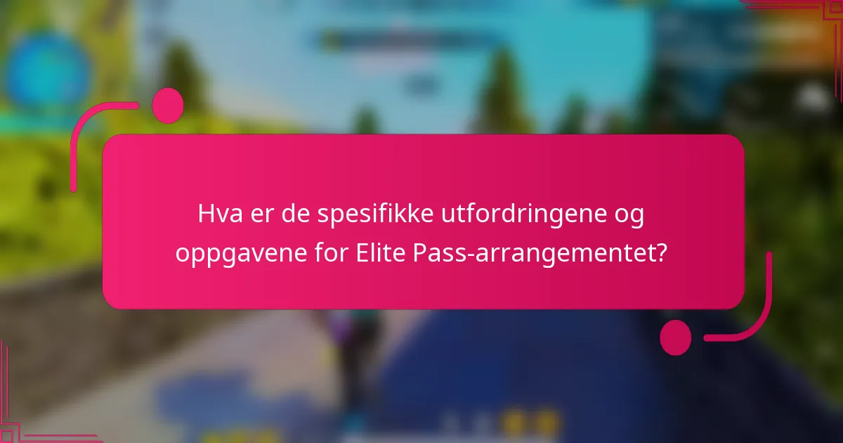 Hva er de spesifikke utfordringene og oppgavene for Elite Pass-arrangementet?