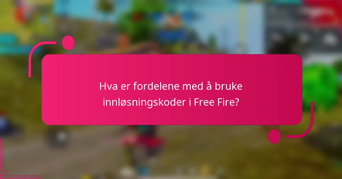 Hva er fordelene med å bruke innløsningskoder i Free Fire?