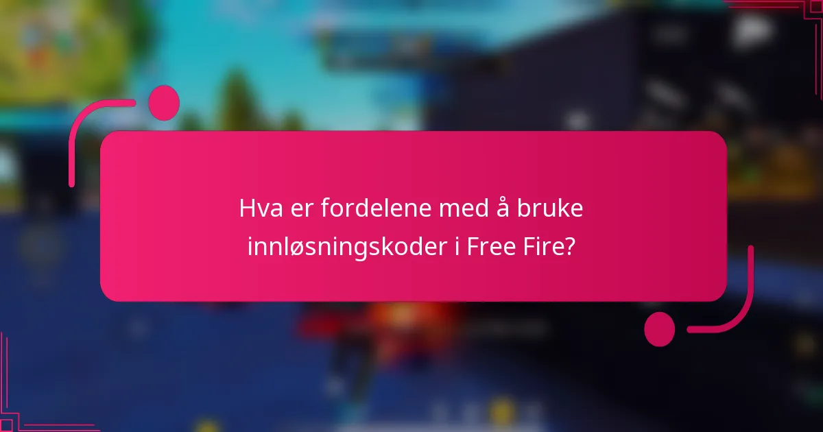 Hva er fordelene med å bruke innløsningskoder i Free Fire?
