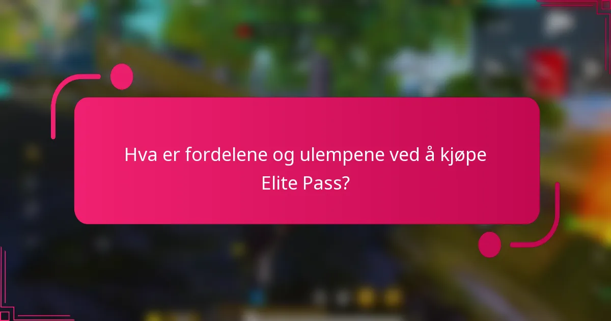 Hva er fordelene og ulempene ved å kjøpe Elite Pass?