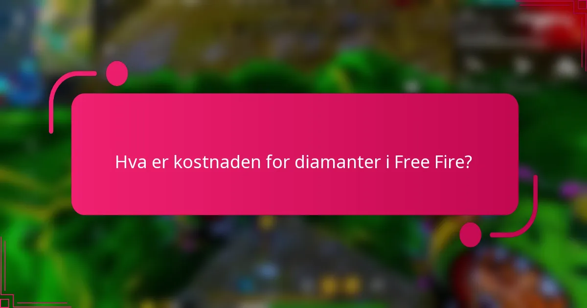 Hva er kostnaden for diamanter i Free Fire?