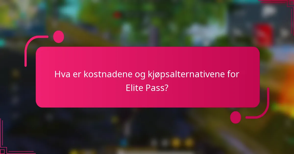 Hva er kostnadene og kjøpsalternativene for Elite Pass?
