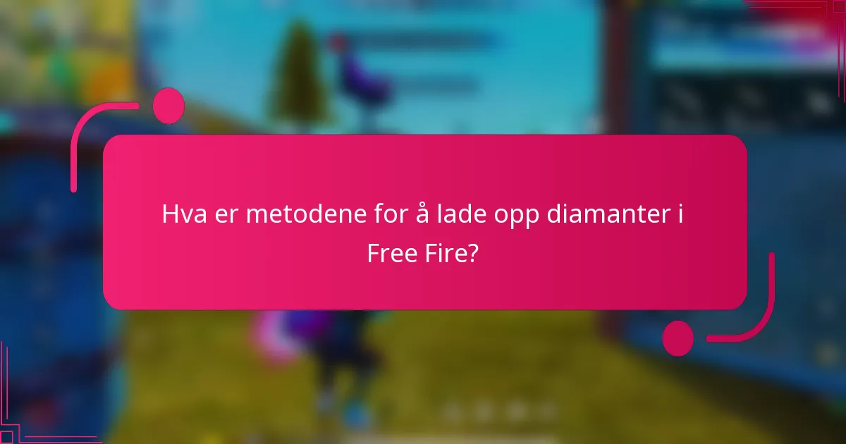 Hva er metodene for å lade opp diamanter i Free Fire?