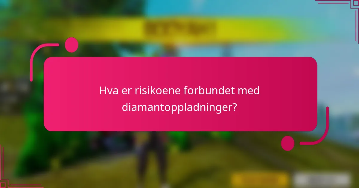 Hva er risikoene forbundet med diamantoppladninger?