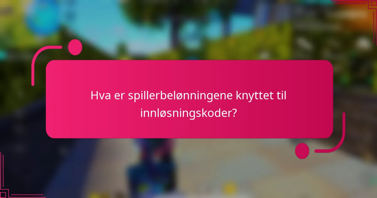 Hva er spillerbelønningene knyttet til innløsningskoder?
