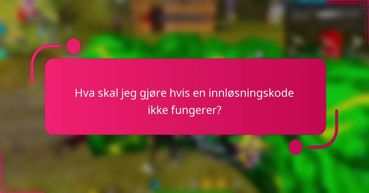 Hva skal jeg gjøre hvis en innløsningskode ikke fungerer?