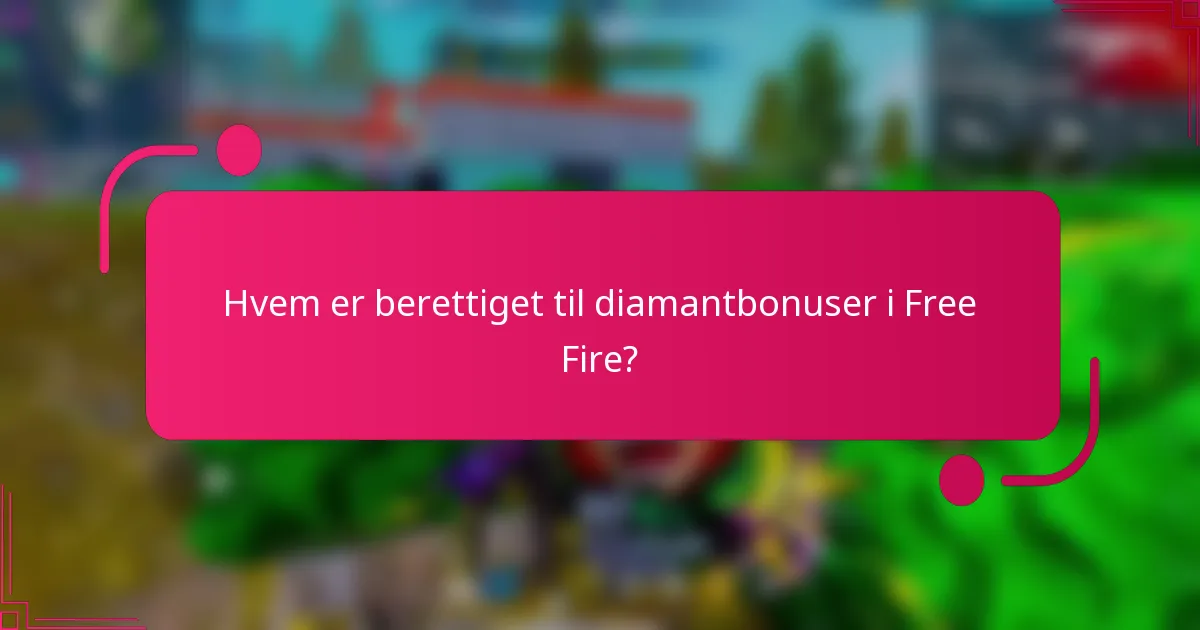 Hvem er berettiget til diamantbonuser i Free Fire?