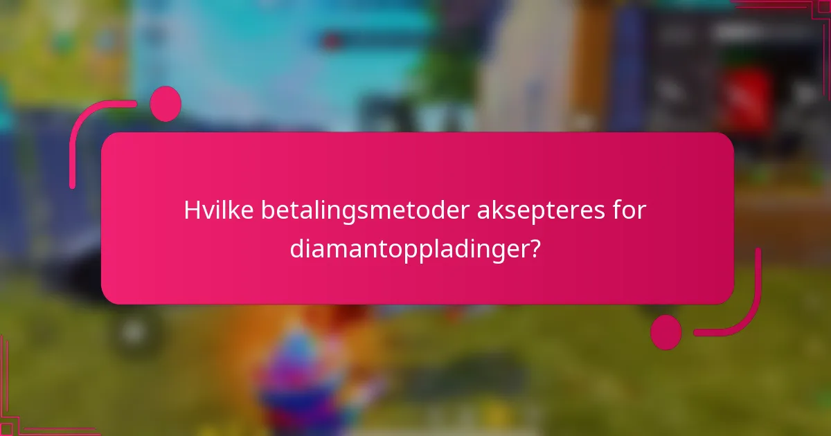 Hvilke betalingsmetoder aksepteres for diamantoppladinger?