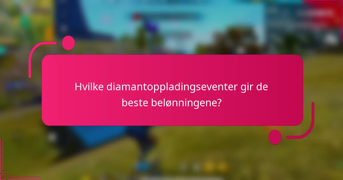 Hvilke diamantoppladingseventer gir de beste belønningene?
