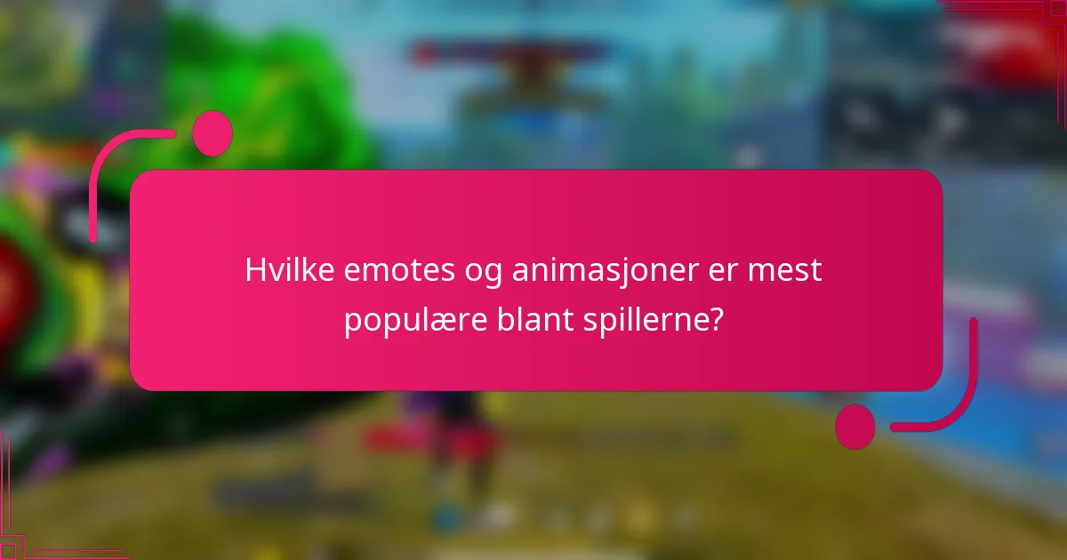 Hvilke emotes og animasjoner er mest populære blant spillerne?