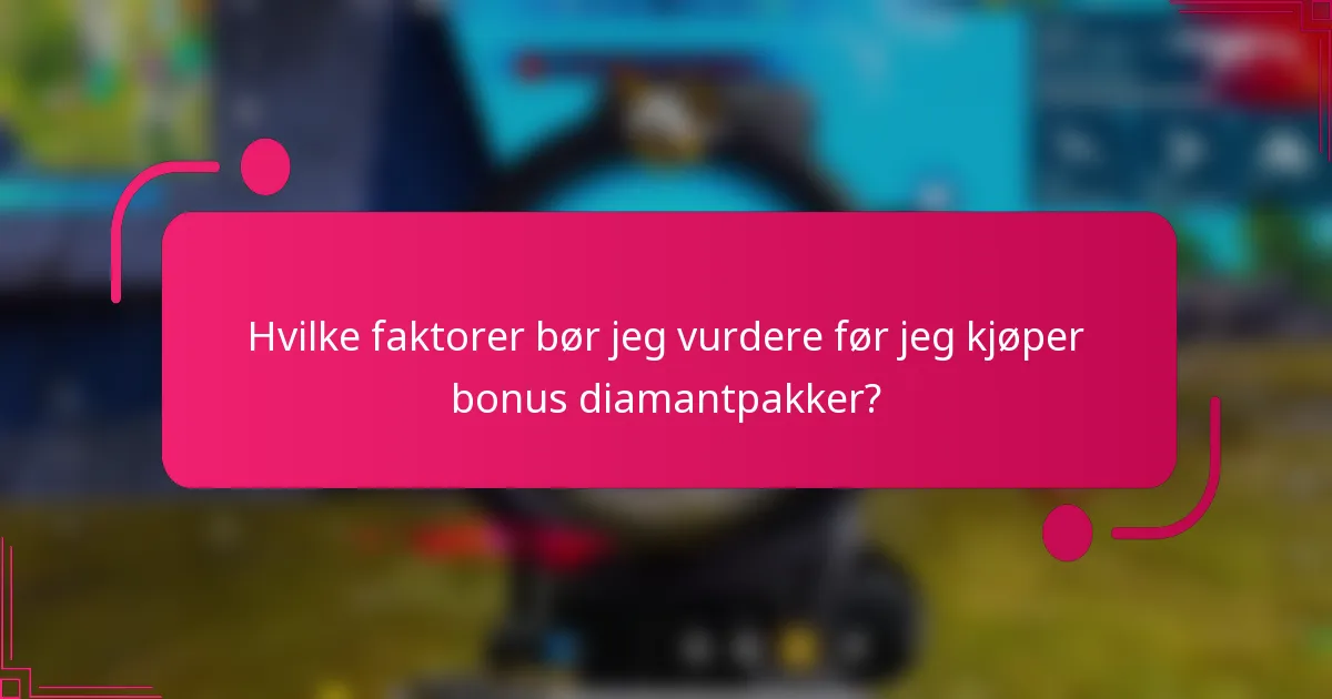 Hvilke faktorer bør jeg vurdere før jeg kjøper bonus diamantpakker?