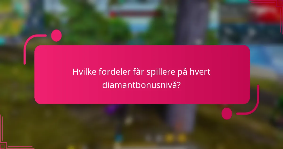 Hvilke fordeler får spillere på hvert diamantbonusnivå?