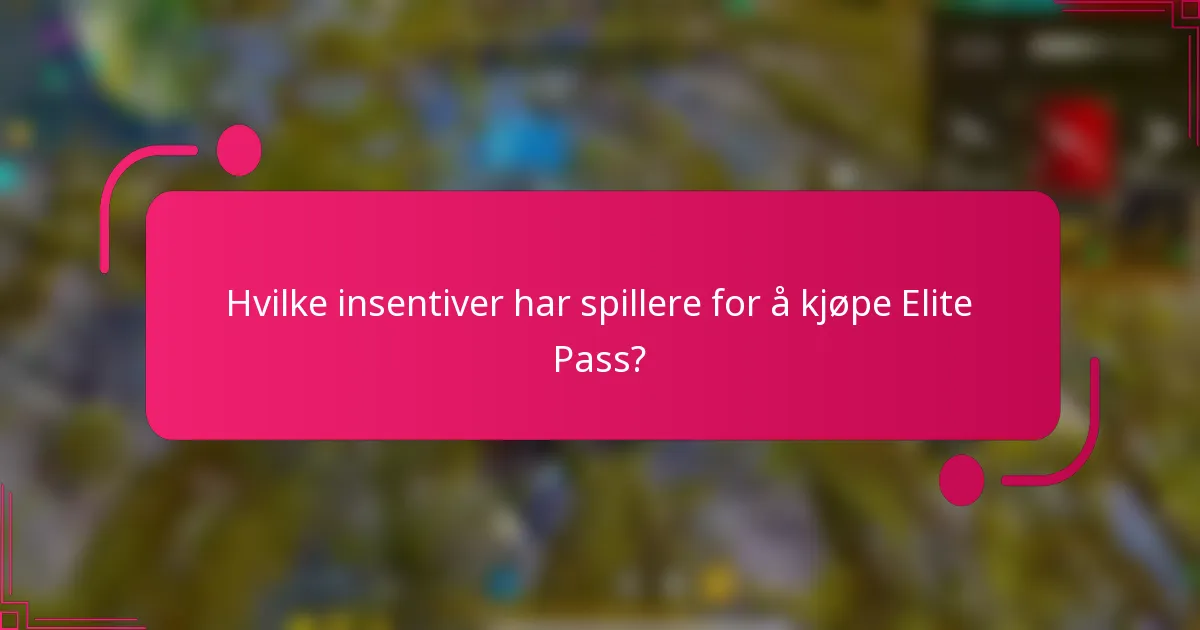 Hvilke insentiver har spillere for å kjøpe Elite Pass?