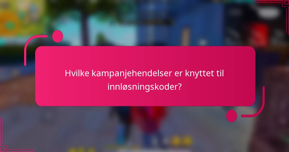 Hvilke kampanjehendelser er knyttet til innløsningskoder?
