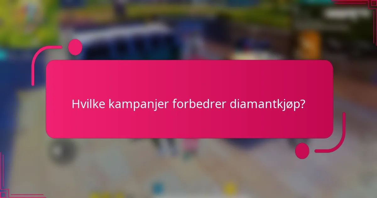 Hvilke kampanjer forbedrer diamantkjøp?