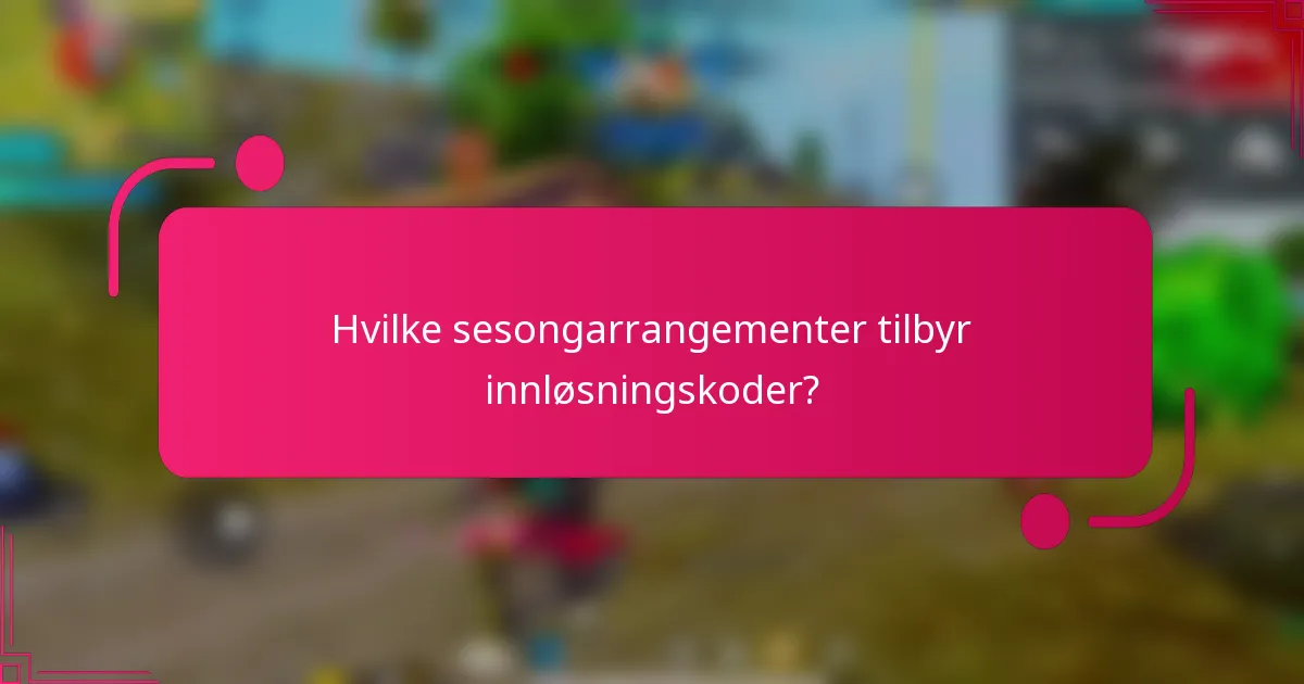 Hvilke sesongarrangementer tilbyr innløsningskoder?