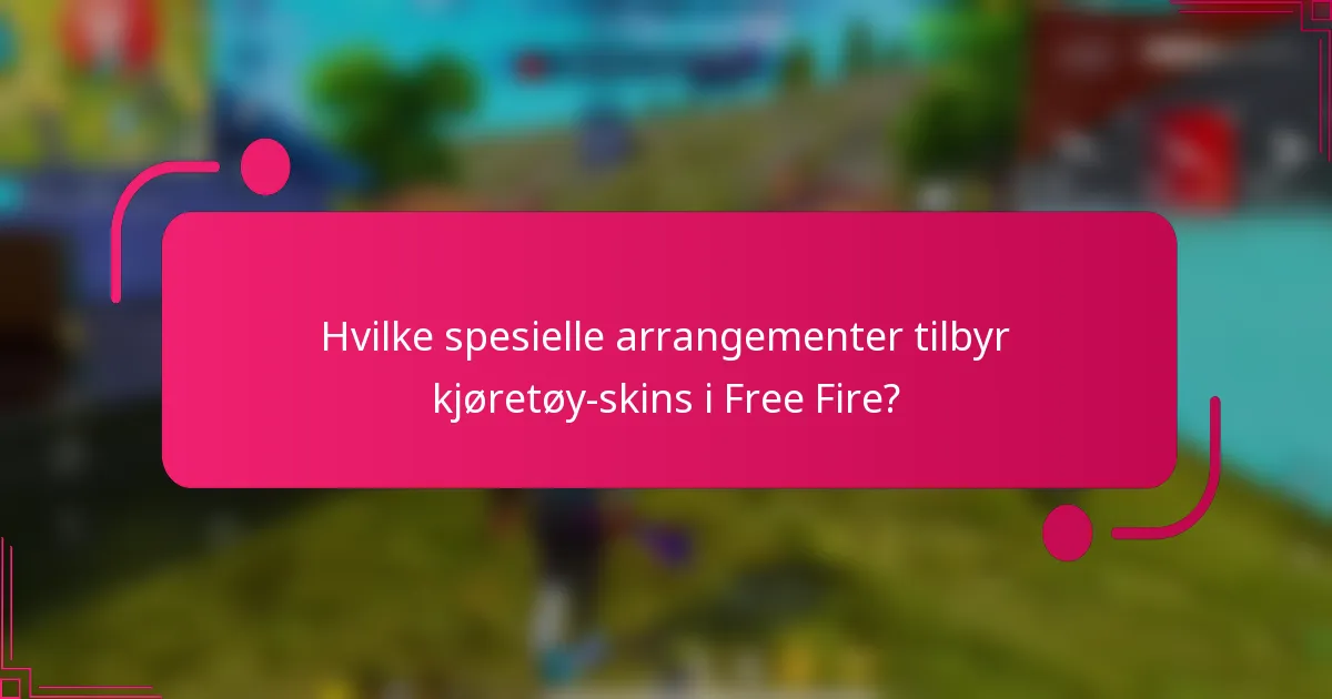 Hvilke spesielle arrangementer tilbyr kjøretøy-skins i Free Fire?