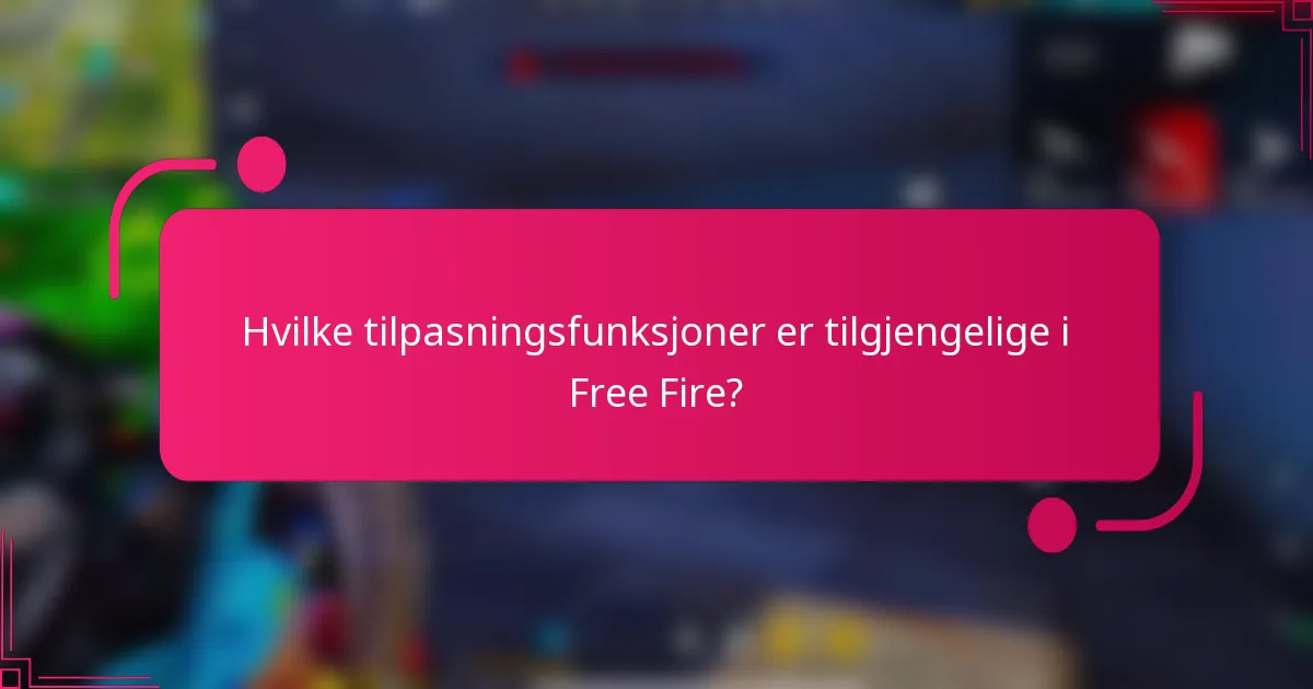 Hvilke tilpasningsfunksjoner er tilgjengelige i Free Fire?
