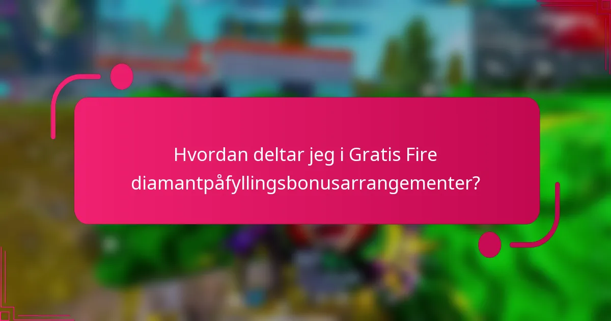 Hvordan deltar jeg i Gratis Fire diamantpåfyllingsbonusarrangementer?