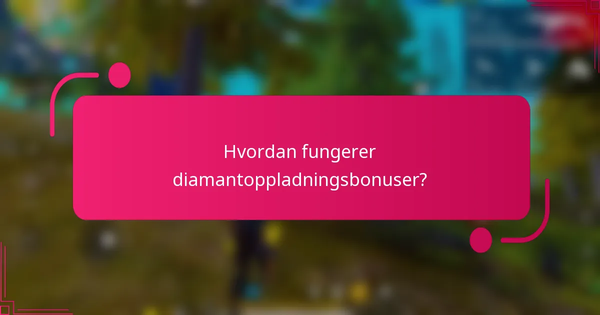Hvordan fungerer diamantoppladningsbonuser?