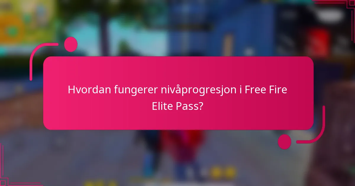 Hvordan fungerer nivåprogresjon i Free Fire Elite Pass?