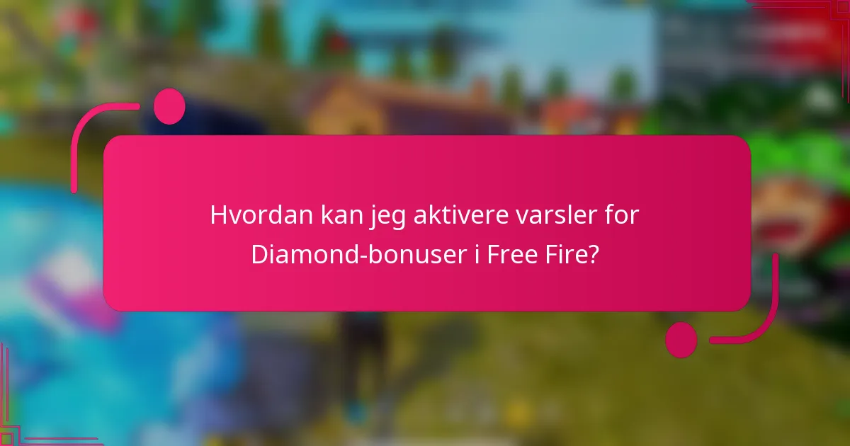 Hvordan kan jeg aktivere varsler for Diamond-bonuser i Free Fire?