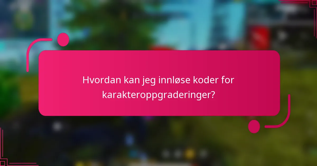 Hvordan kan jeg innløse koder for karakteroppgraderinger?