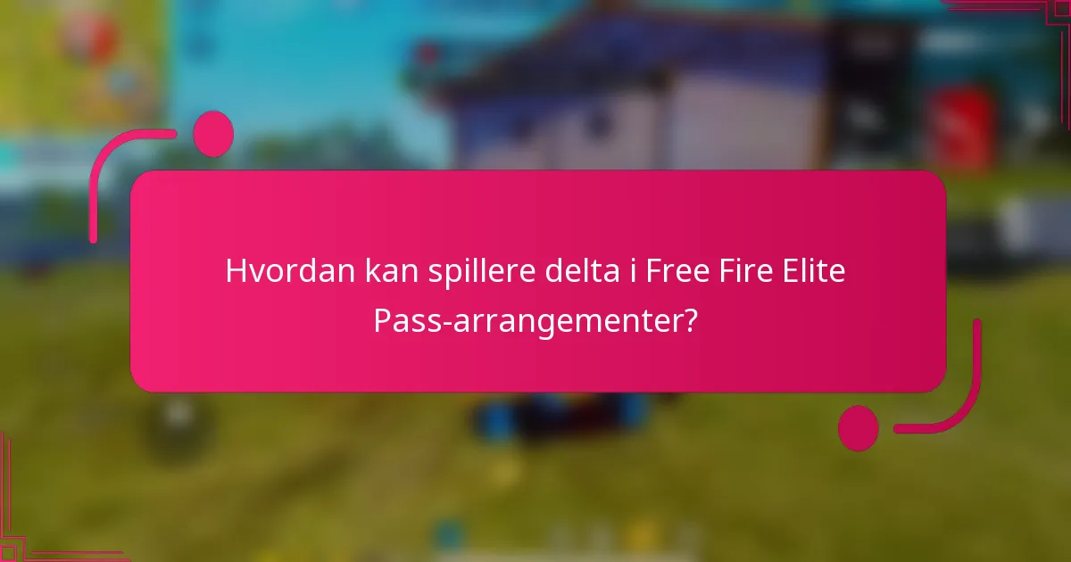Hvordan kan spillere delta i Free Fire Elite Pass-arrangementer?
