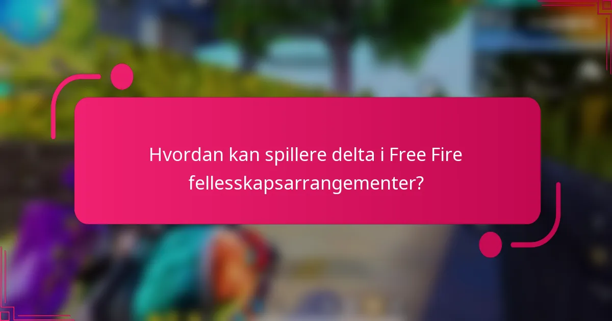Hvordan kan spillere delta i Free Fire fellesskapsarrangementer?