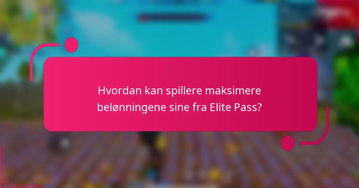 Hvordan kan spillere maksimere belønningene sine fra Elite Pass?