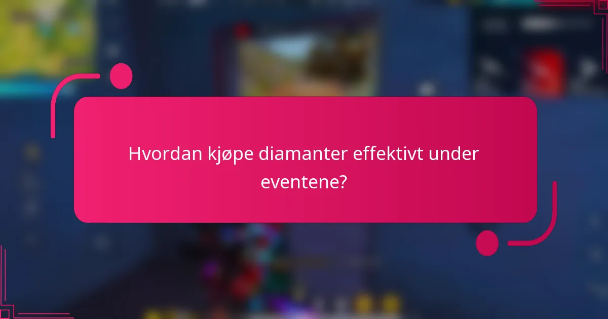 Hvordan kjøpe diamanter effektivt under eventene?