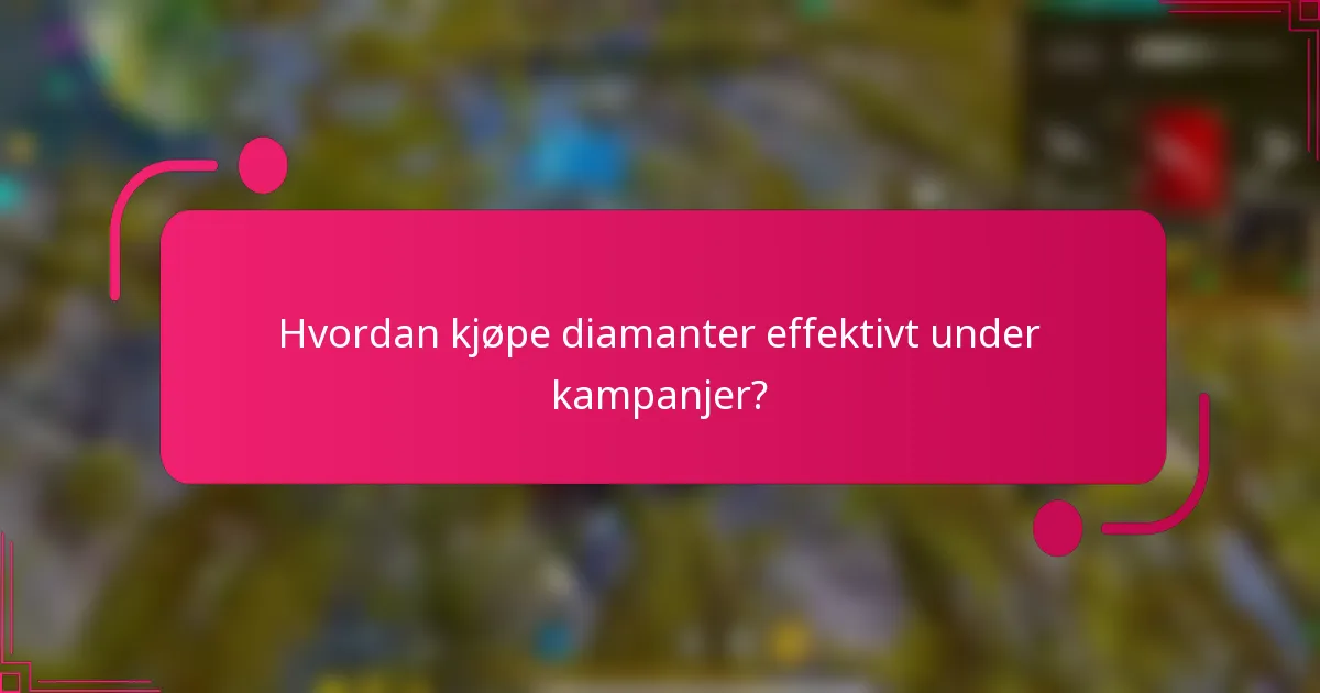 Hvordan kjøpe diamanter effektivt under kampanjer?