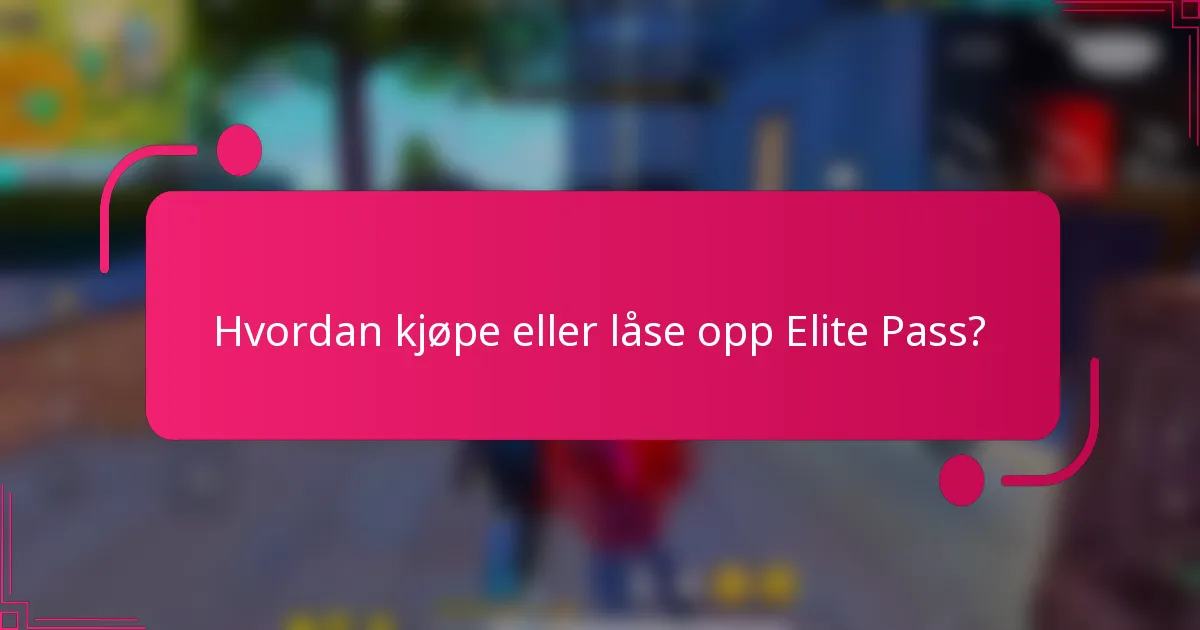 Hvordan kjøpe eller låse opp Elite Pass?