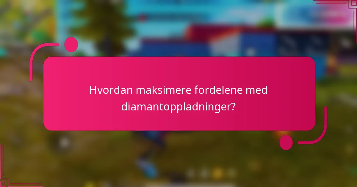 Hvordan maksimere fordelene med diamantoppladninger?