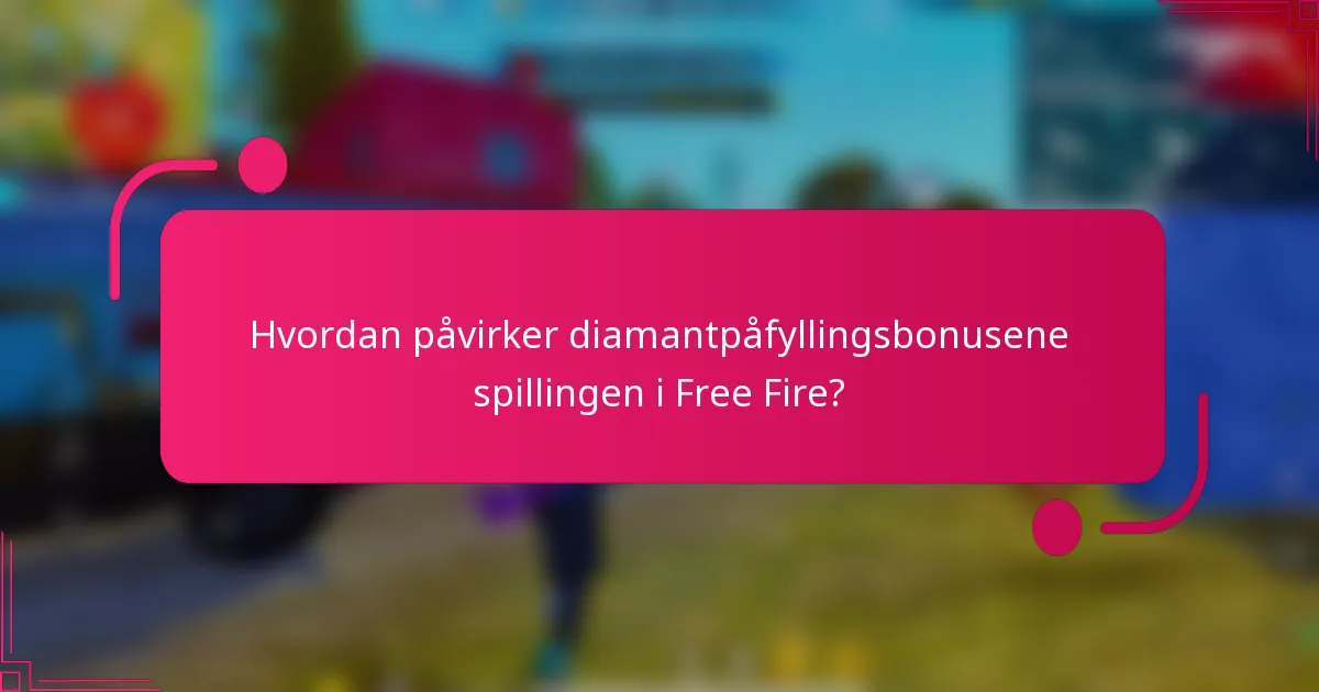 Hvordan påvirker diamantpåfyllingsbonusene spillingen i Free Fire?