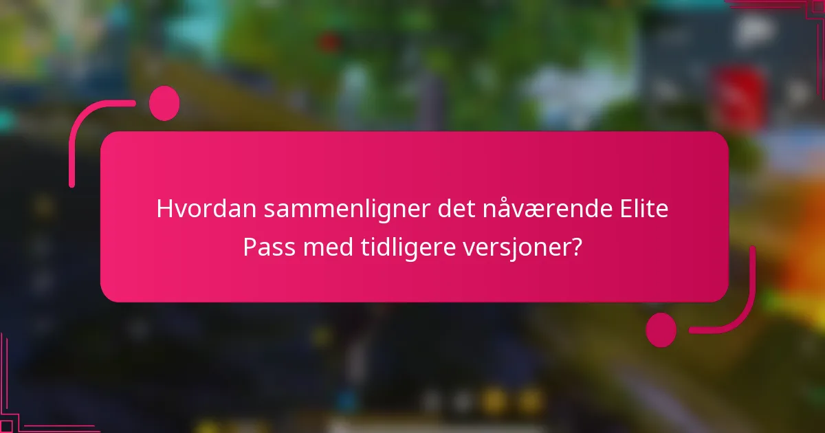 Hvordan sammenligner det nåværende Elite Pass med tidligere versjoner?