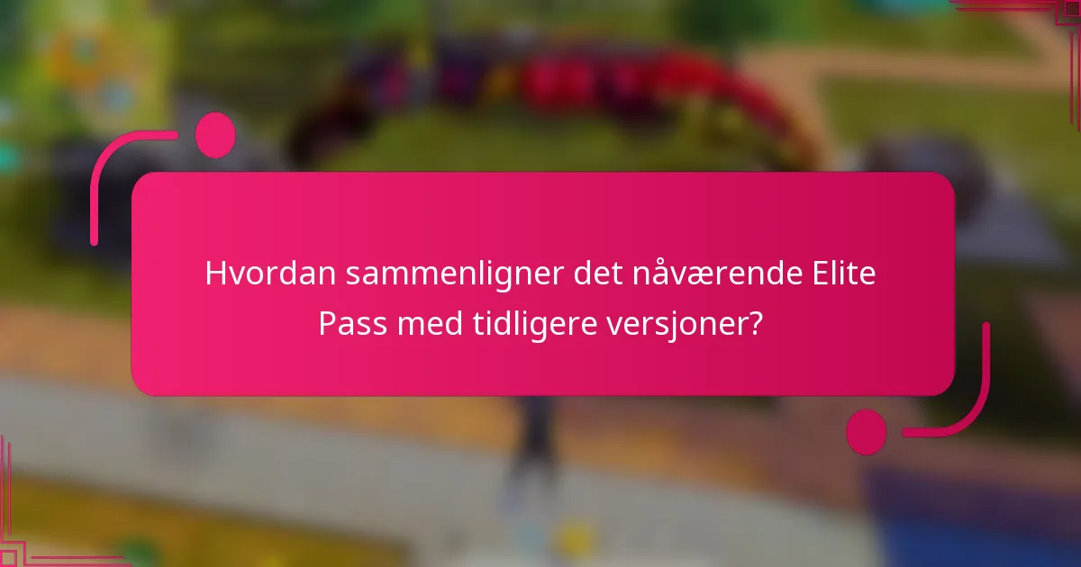 Hvordan sammenligner det nåværende Elite Pass med tidligere versjoner?