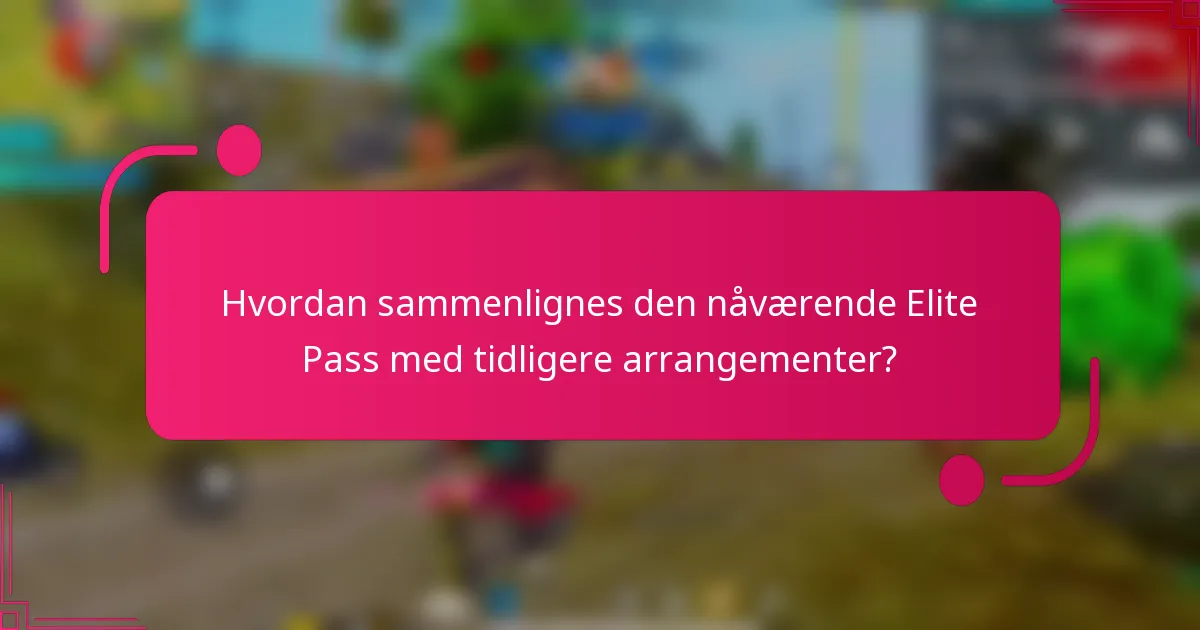 Hvordan sammenlignes den nåværende Elite Pass med tidligere arrangementer?