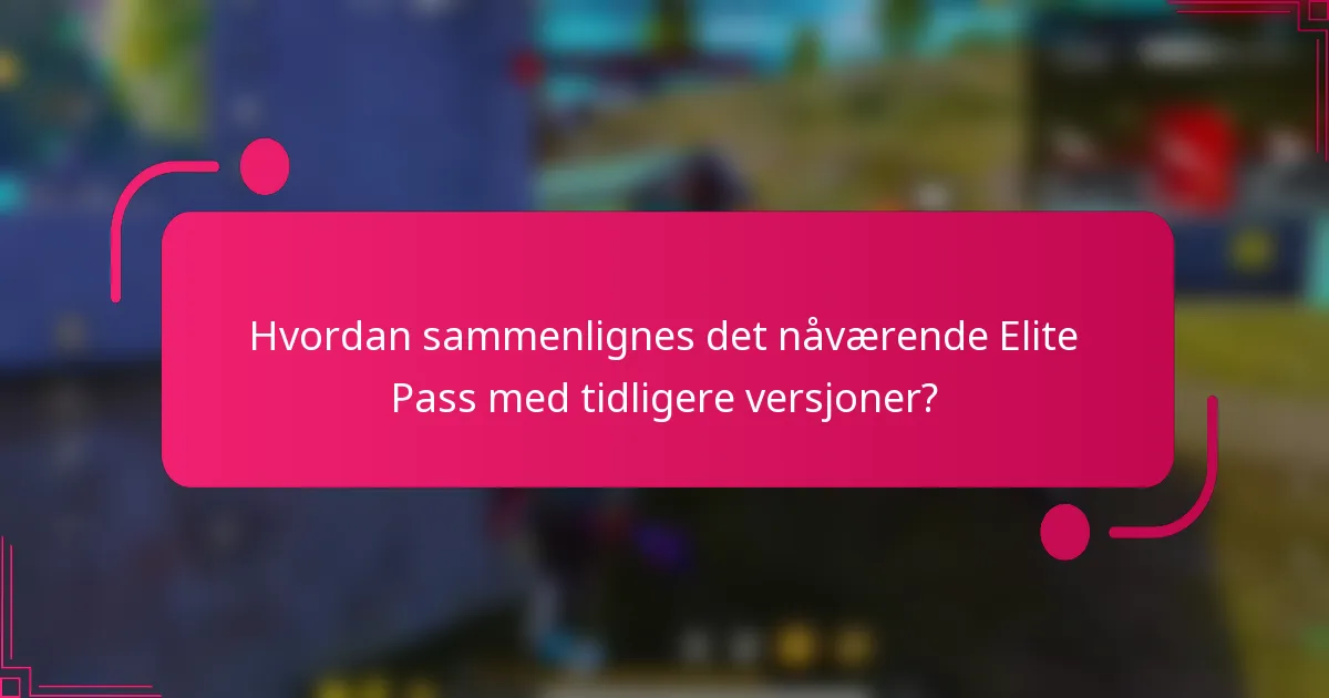 Hvordan sammenlignes det nåværende Elite Pass med tidligere versjoner?