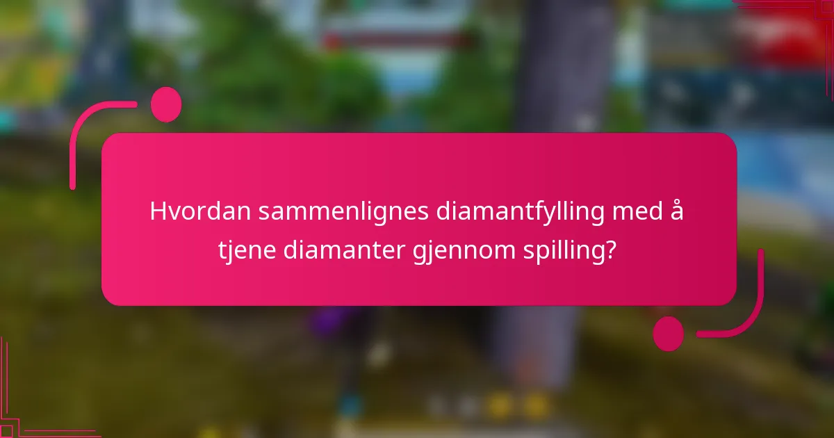 Hvordan sammenlignes diamantfylling med å tjene diamanter gjennom spilling?
