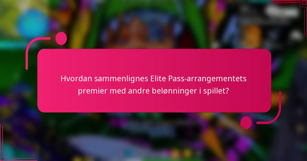 Hvordan sammenlignes Elite Pass-arrangementets premier med andre belønninger i spillet?