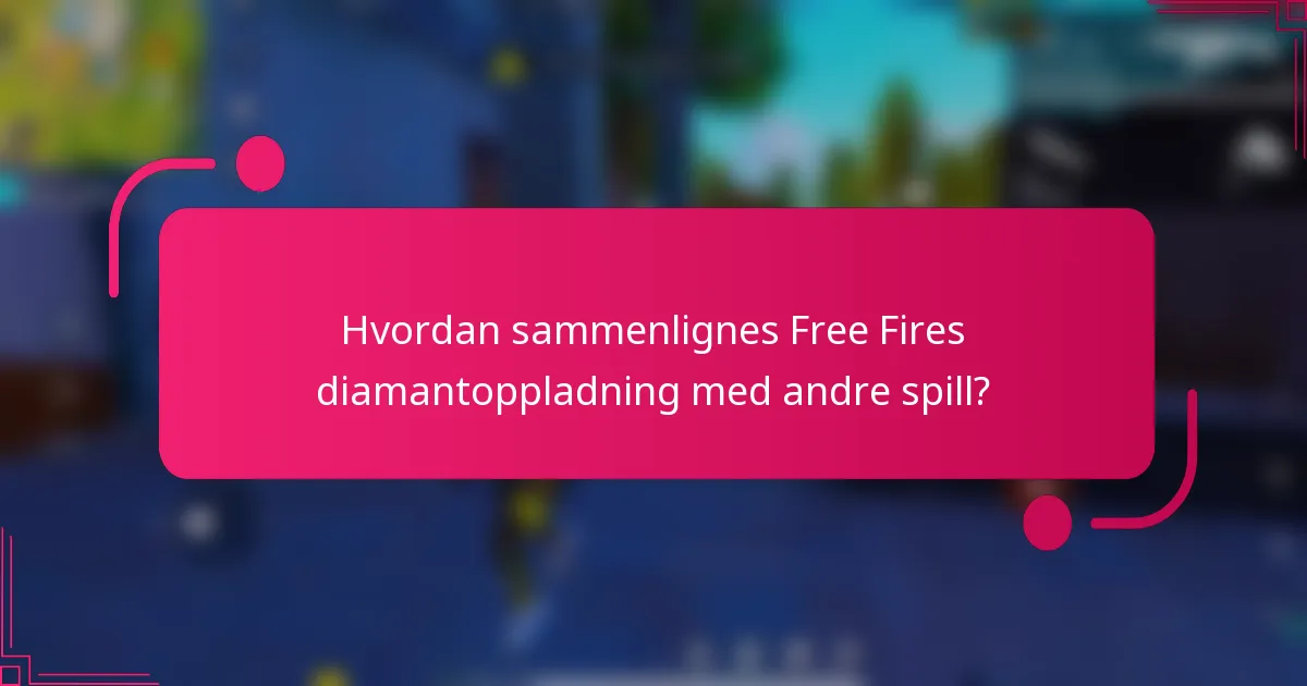 Hvordan sammenlignes Free Fires diamantoppladning med andre spill?