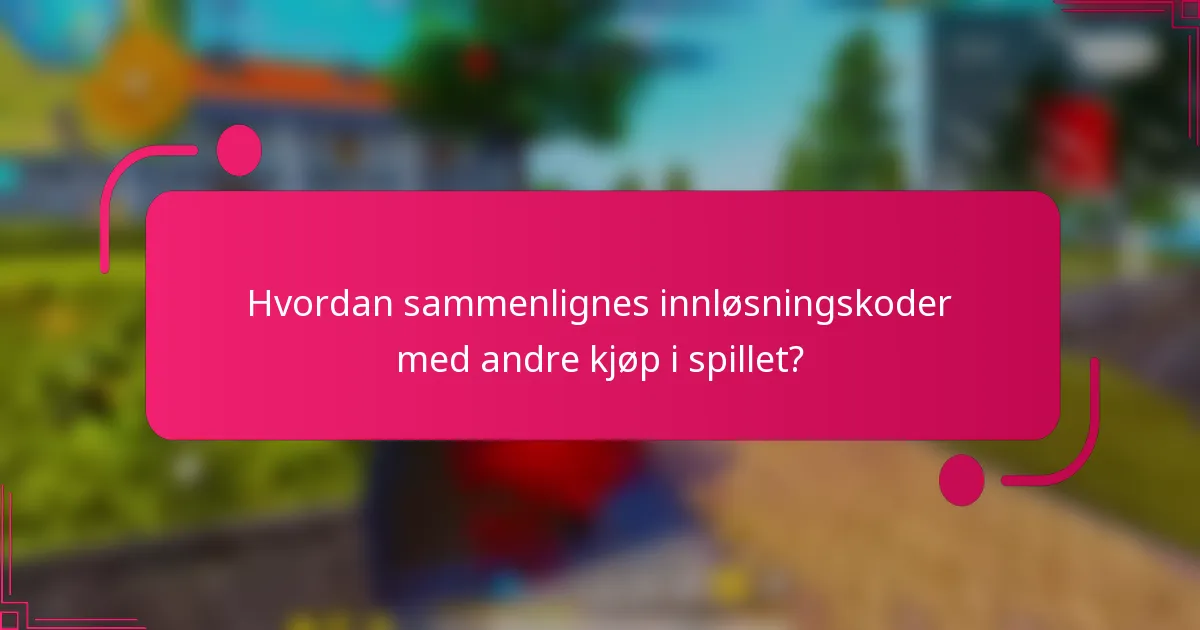 Hvordan sammenlignes innløsningskoder med andre kjøp i spillet?