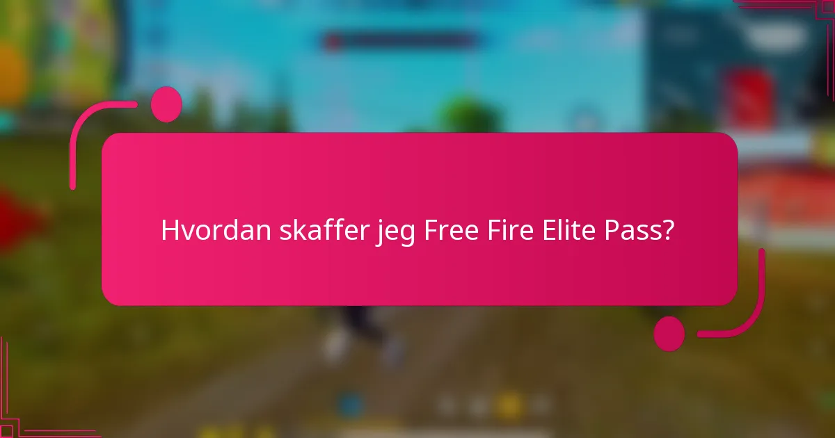 Hvordan skaffer jeg Free Fire Elite Pass?