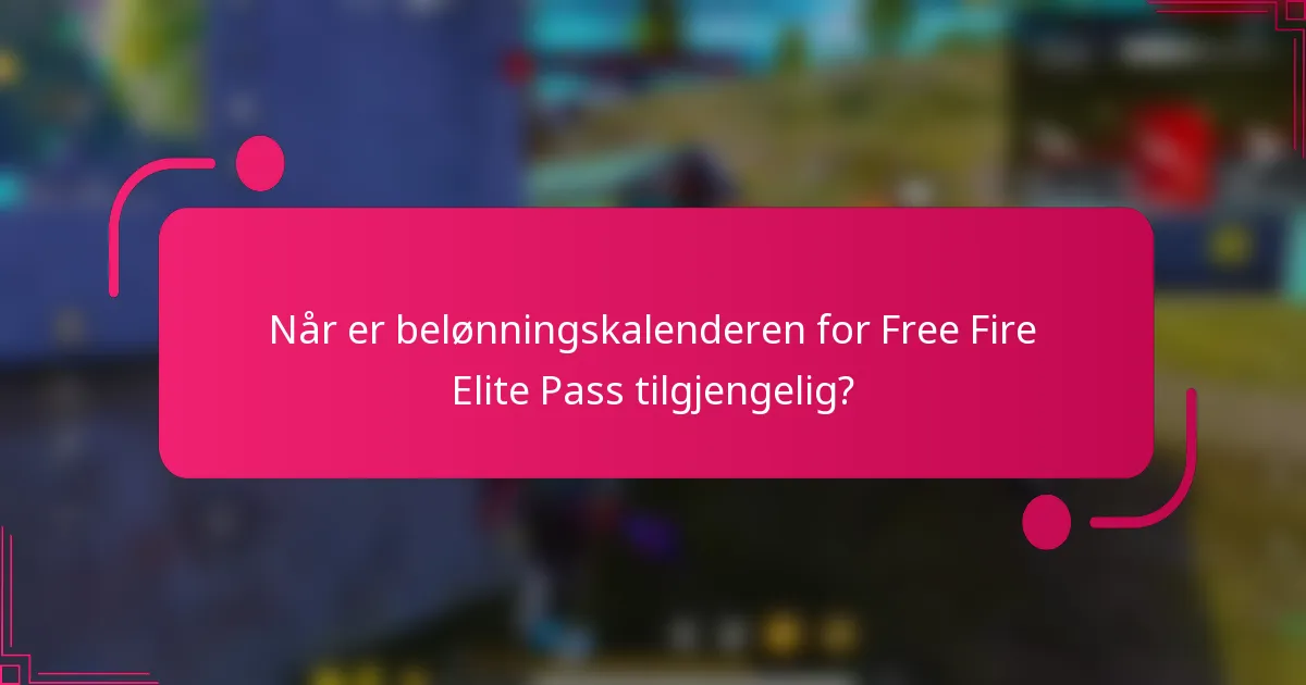 Når er belønningskalenderen for Free Fire Elite Pass tilgjengelig?